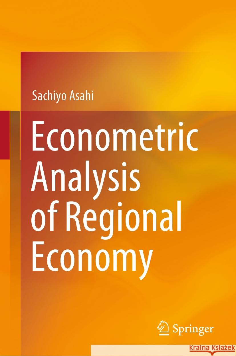 Econometric Analysis of Regional Economy Sachiyo Asahi 9789819987061 Springer