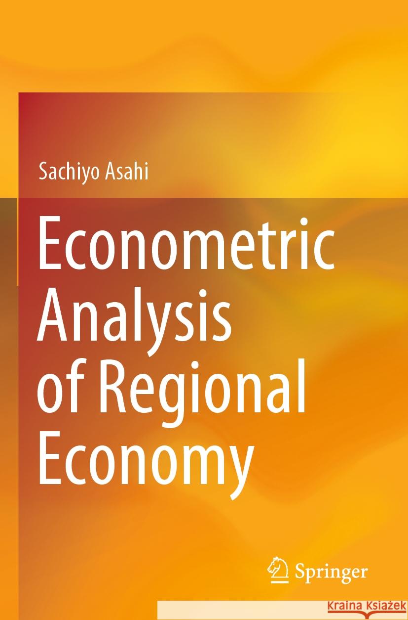 Econometric Analysis of Regional Economy Sachiyo Asahi 9789819987092 Springer Nature Singapore