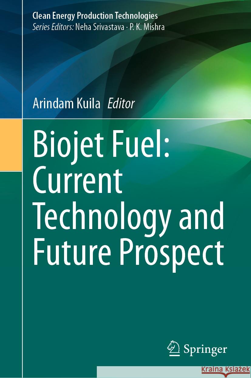 Biojet Fuel: Current Technology and Future Prospect Arindam Kuila 9789819987825