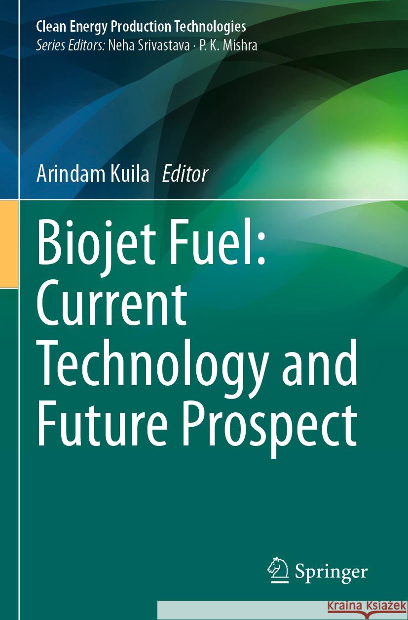Biojet Fuel: Current Technology and Future Prospect Arindam Kuila 9789819987856
