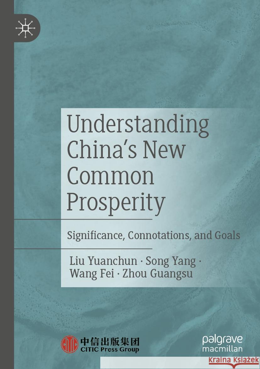 Understanding China's New Common Prosperity Yuanchun, Liu, Yang, Song, Fei, Wang 9789819987894