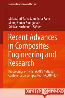 Recent Advances in Composites Engineering and Research: Proceedings of 17th Isampe National Conference on Composites (Inccom-17) Mulakaluri Rama Manohar Manoj Kumar Buragohain Srinivas Kuchipudi 9789819988068