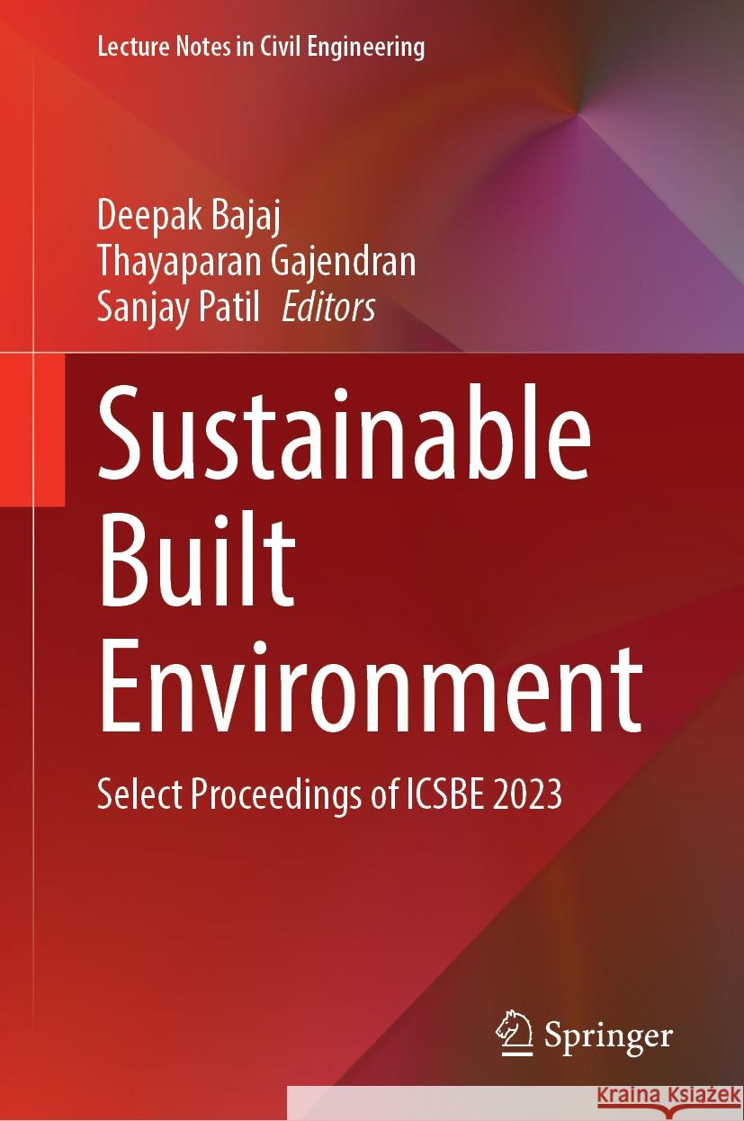 Sustainable Built Environment: Select Proceedings of Icsbe 2023 Deepak Bajaj Thayaparan Gajendran Sanjay Patil 9789819988419 Springer