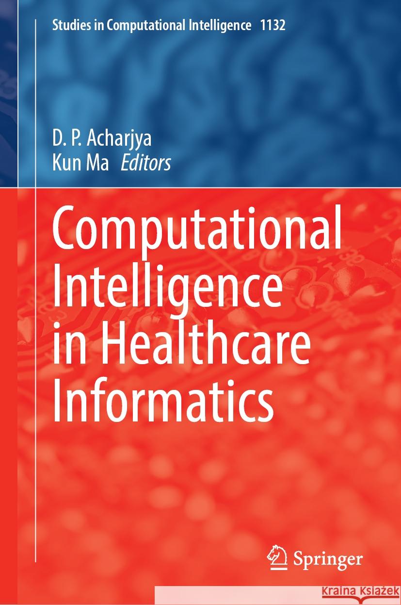 Computational Intelligence in Healthcare Informatics D. P. Acharjya Kun Ma 9789819988525 Springer