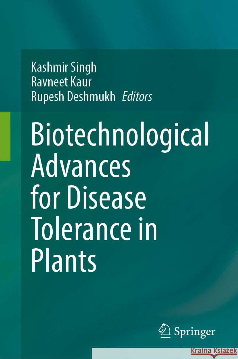 Biotechnological Advances for Disease Tolerance in Plants Kashmir Singh Ravneet Kaur Rupesh Deshmukh 9789819988730 Springer