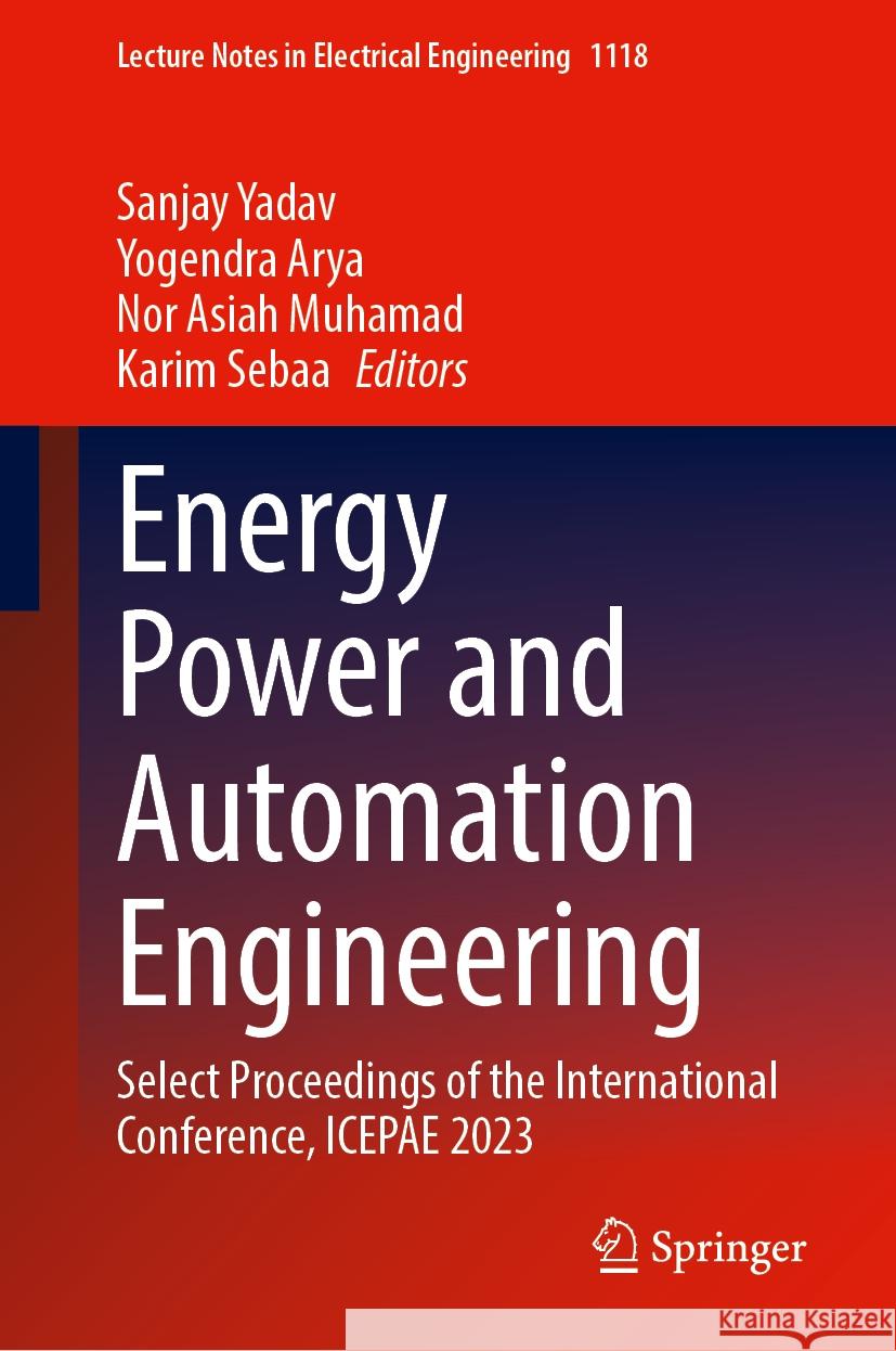 Energy Power and Automation Engineering: Select Proceedings of the International Conference, Icepae 2023 Sanjay Yadav Yogendra Arya Nor Asiah Muhamad 9789819988778 Springer
