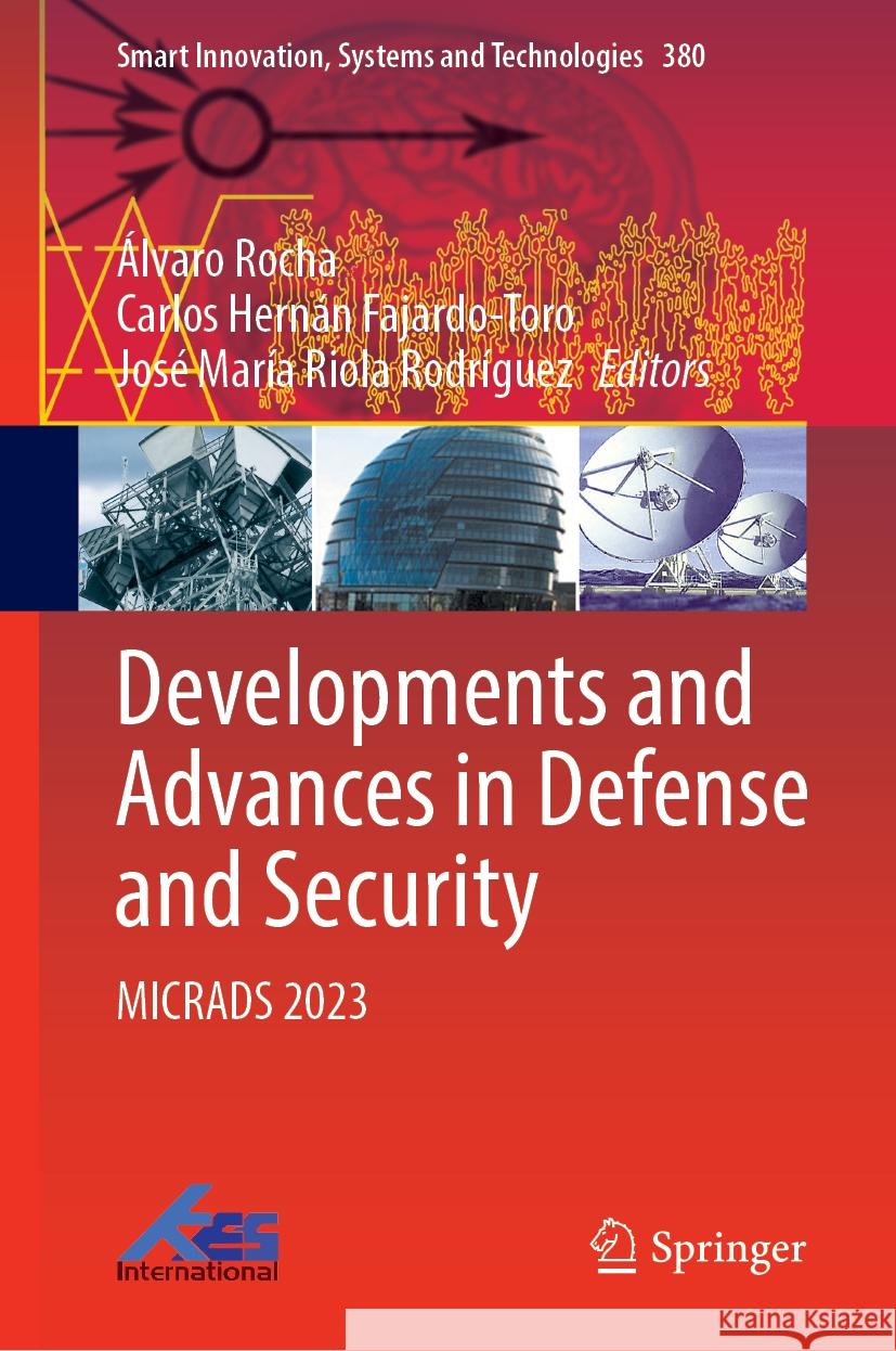 Developments and Advances in Defense and Security: Micrads 2023 ?lvaro Rocha Carlos Hern?n Fajardo-Toro Jos? Mar?a Riola Rodr?guez 9789819988938