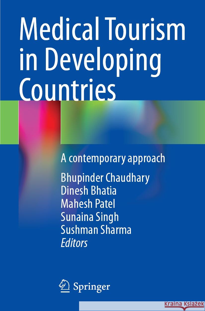 Medical Tourism in Developing Countries: A contemporary approach Bhupinder Chaudhary, Dinesh Bhatia, Mahesh Patel 9789819989119 Springer Verlag, Singapore