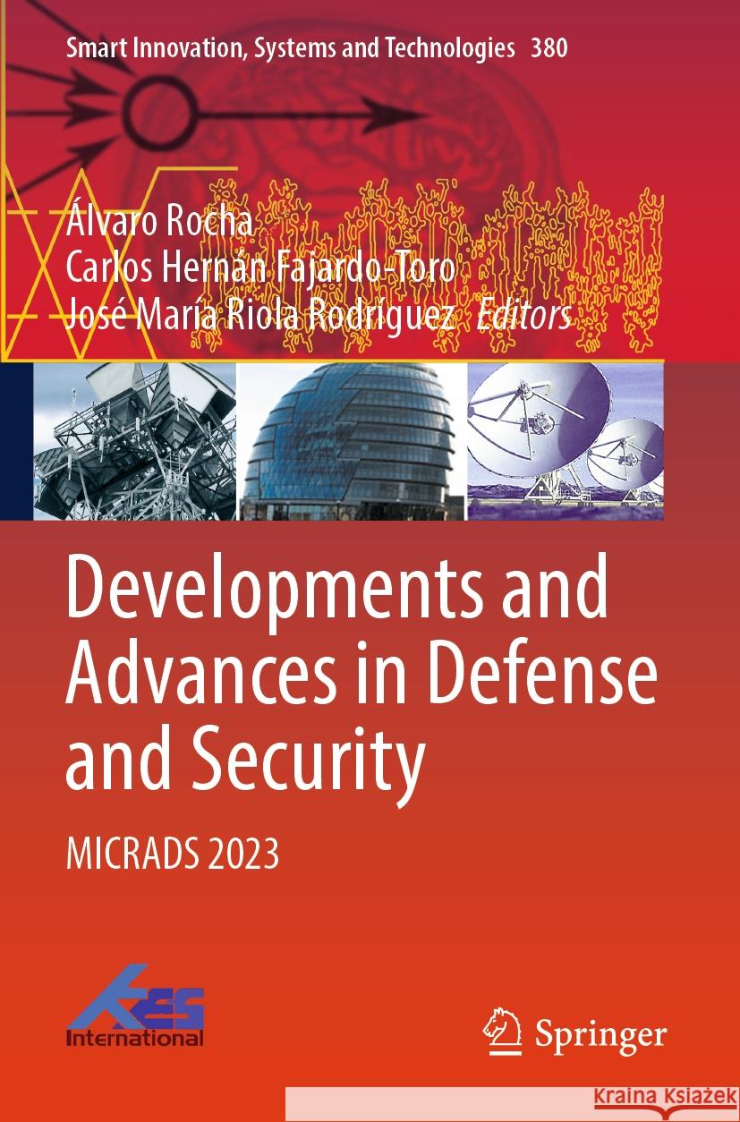 Developments and Advances in Defense and Security: MICRADS 2023 Álvaro Rocha, Carlos Hernán Fajardo-Toro, José María Riola Rodríguez 9789819989430