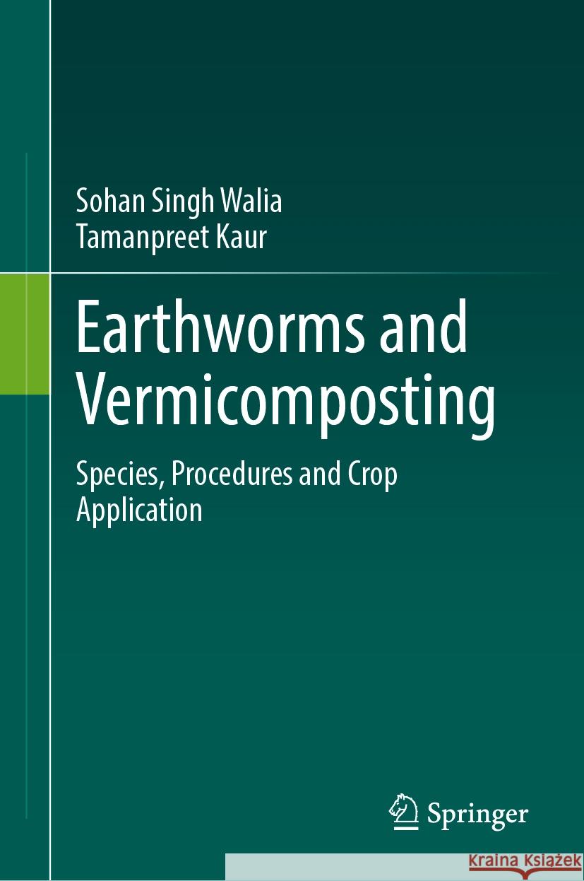 Earthworms and Vermicomposting: Species, Procedures and Crop Application Sohan Singh Walia Tamanpreet Kaur 9789819989522