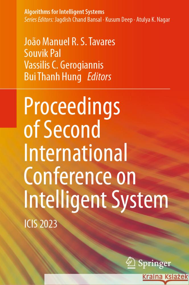 Proceedings of Second International Conference on Intelligent System: Icis 2023 Jo?o Manuel R. S. Tavares Souvik Pal Vassilis C. Gerogiannis 9789819989751 Springer