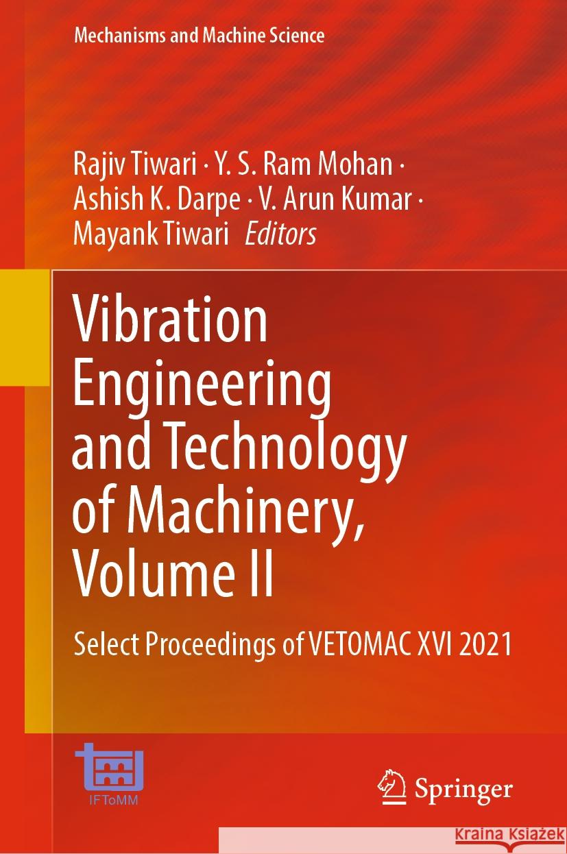 Vibration Engineering and Technology of Machinery, Volume II: Select Proceedings of Vetomac XVI 2021 Rajiv Tiwari Y. S. Ra Ashish K. Darpe 9789819989850