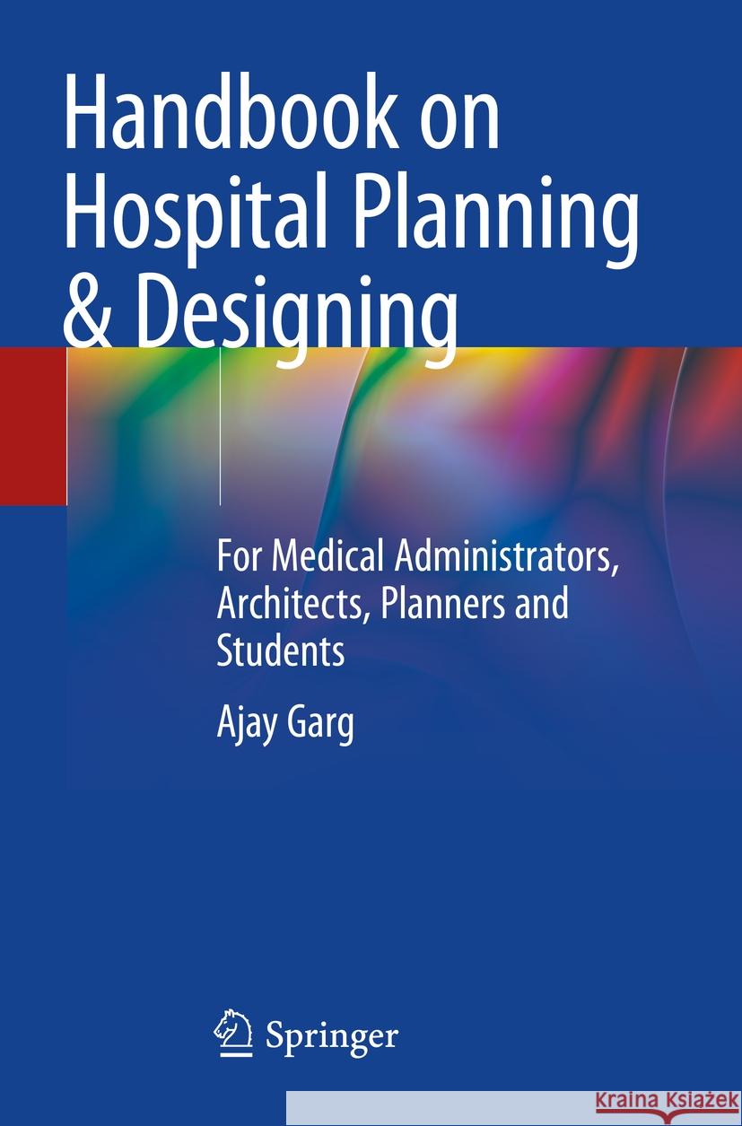 Handbook on Hospital Planning & Designing Ajay Garg 9789819990030 Springer Nature Singapore
