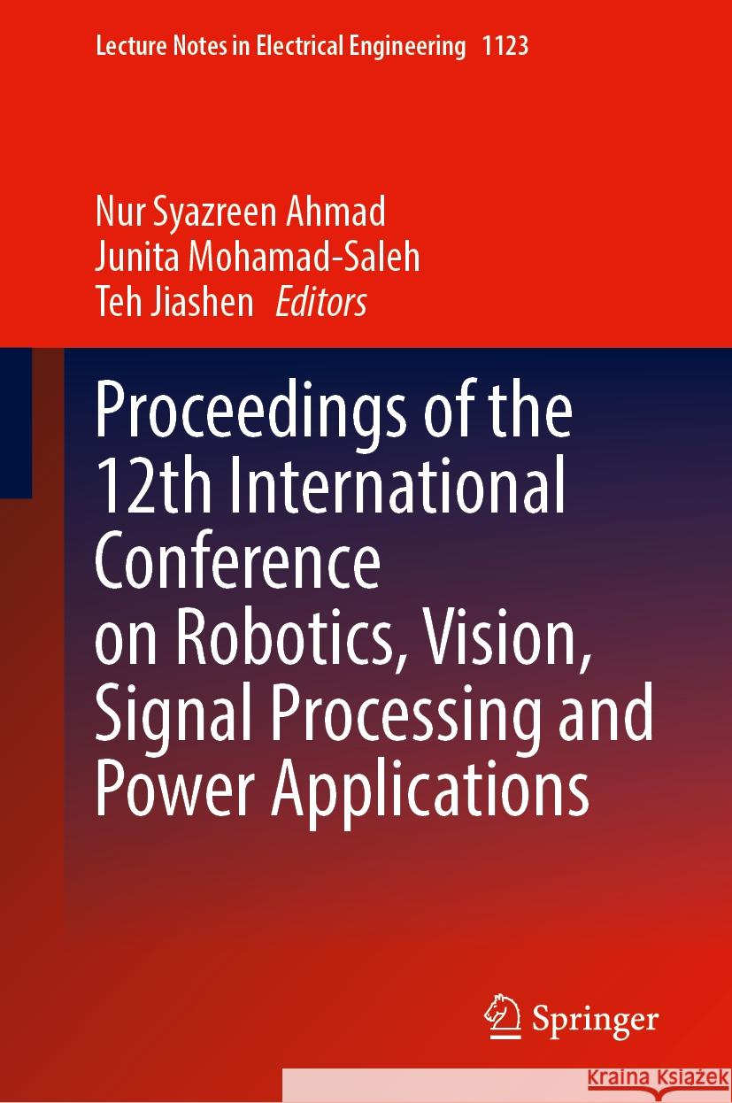 Proceedings of the 12th International Conference on Robotics, Vision, Signal Processing and Power Applications Nur Syazreen Ahmad Junita Mohamad-Saleh Teh Jiashen 9789819990047 Springer