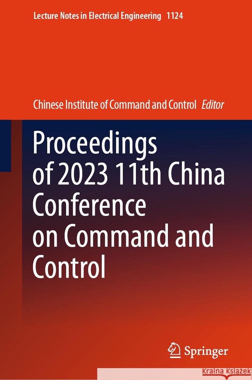 Proceedings of 2023 11th China Conference on Command and Control Chinese Institute of Command and Control 9789819990207 Springer