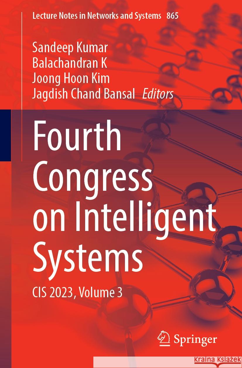 Fourth Congress on Intelligent Systems: Cis 2023, Volume 3 Sandeep Kumar Balachandran K Joong Hoon Kim 9789819990429 Springer