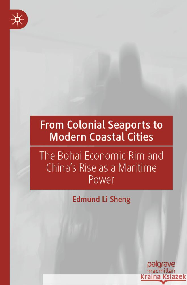 From Colonial Seaports to Modern Coastal Cities Sheng, Li 9789819990795