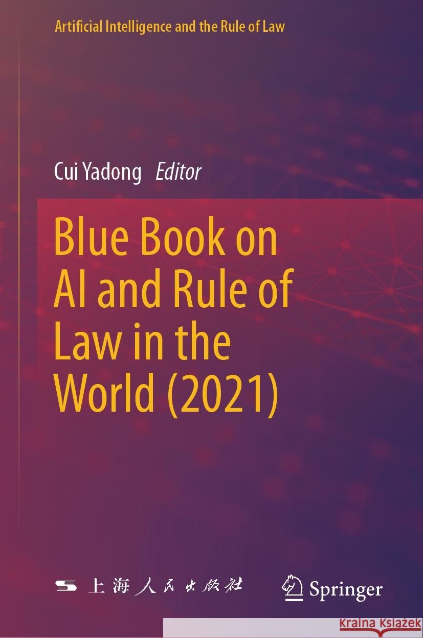 Blue Book on AI and Rule of Law in the World (2021) Cui Yadong 9789819990849 Springer