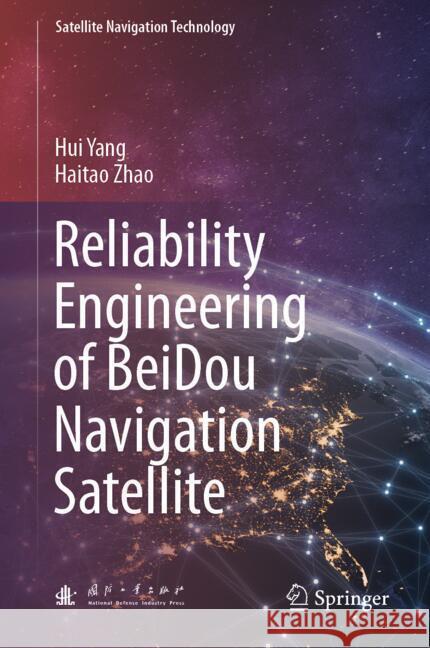 Reliability Engineering of Beidou Navigation Satellite Hui Yang Haitao Zhao 9789819991297