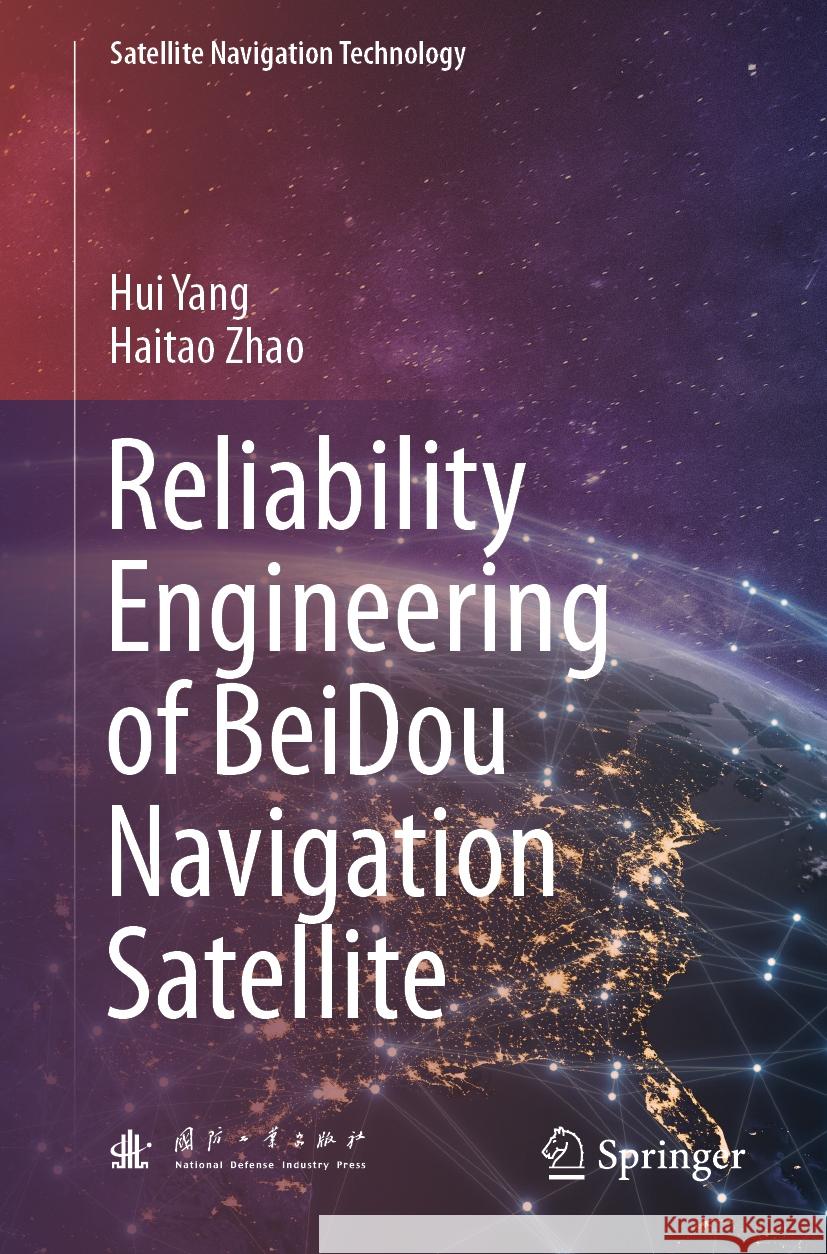 Reliability Engineering of BeiDou Navigation Satellite Hui Yang, Zhao, Haitao 9789819991327