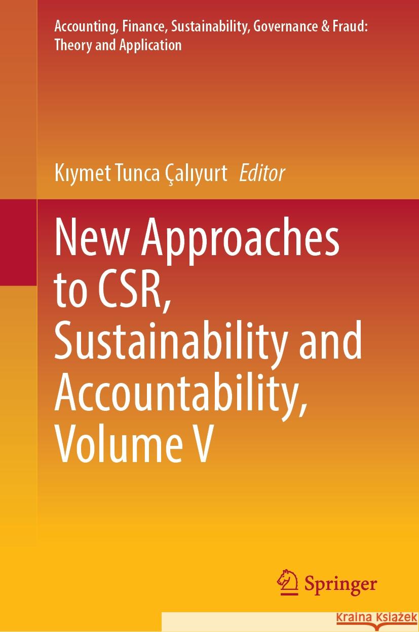 New Approaches to Csr, Sustainability and Accountability, Volume V Kıymet Tunca ?alıyurt 9789819991440 Springer
