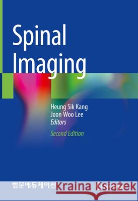 Spinal Imaging Heung Sik Kang Joon Woo Lee 9789819991556 Springer