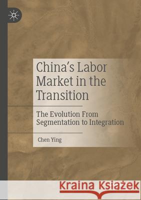 China’s Labor Market in the Transition Chen Ying 9789819991624