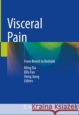 Visceral Pain: From Bench to Bedside Ming Xia Bifa Fan Hong Jiang 9789819991662