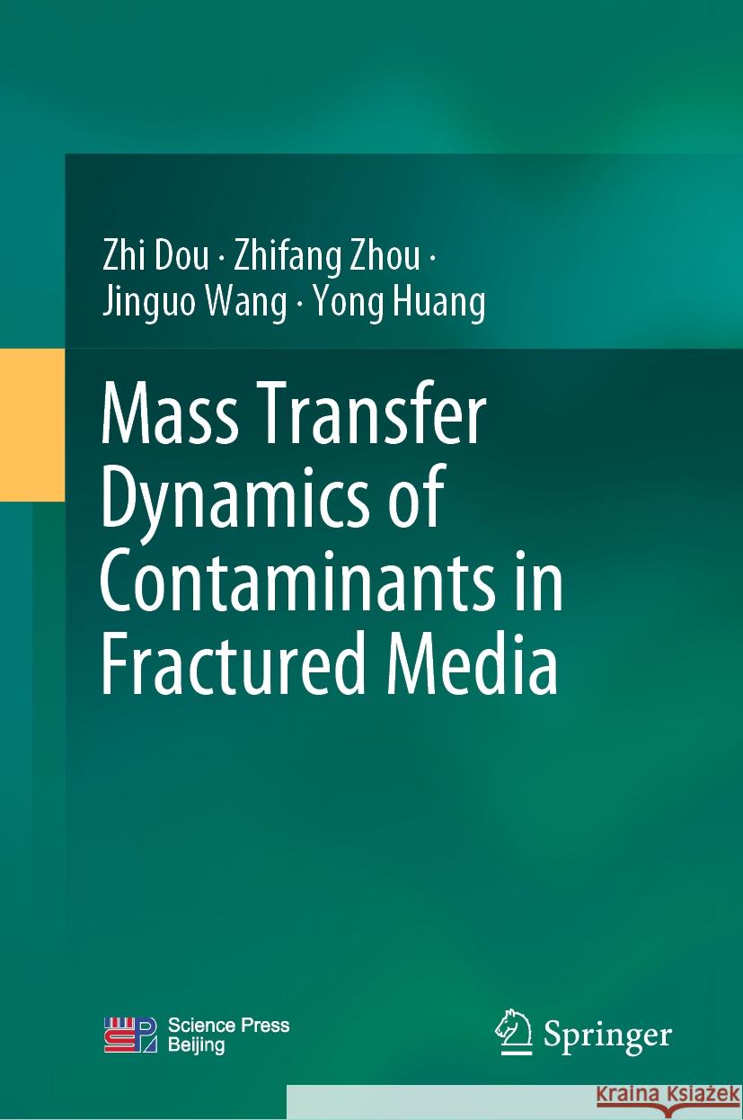 Mass Transfer Dynamics of Contaminants in Fractured Media Zhi Dou Zhifang Zhou Jinguo Wang 9789819991860 Springer