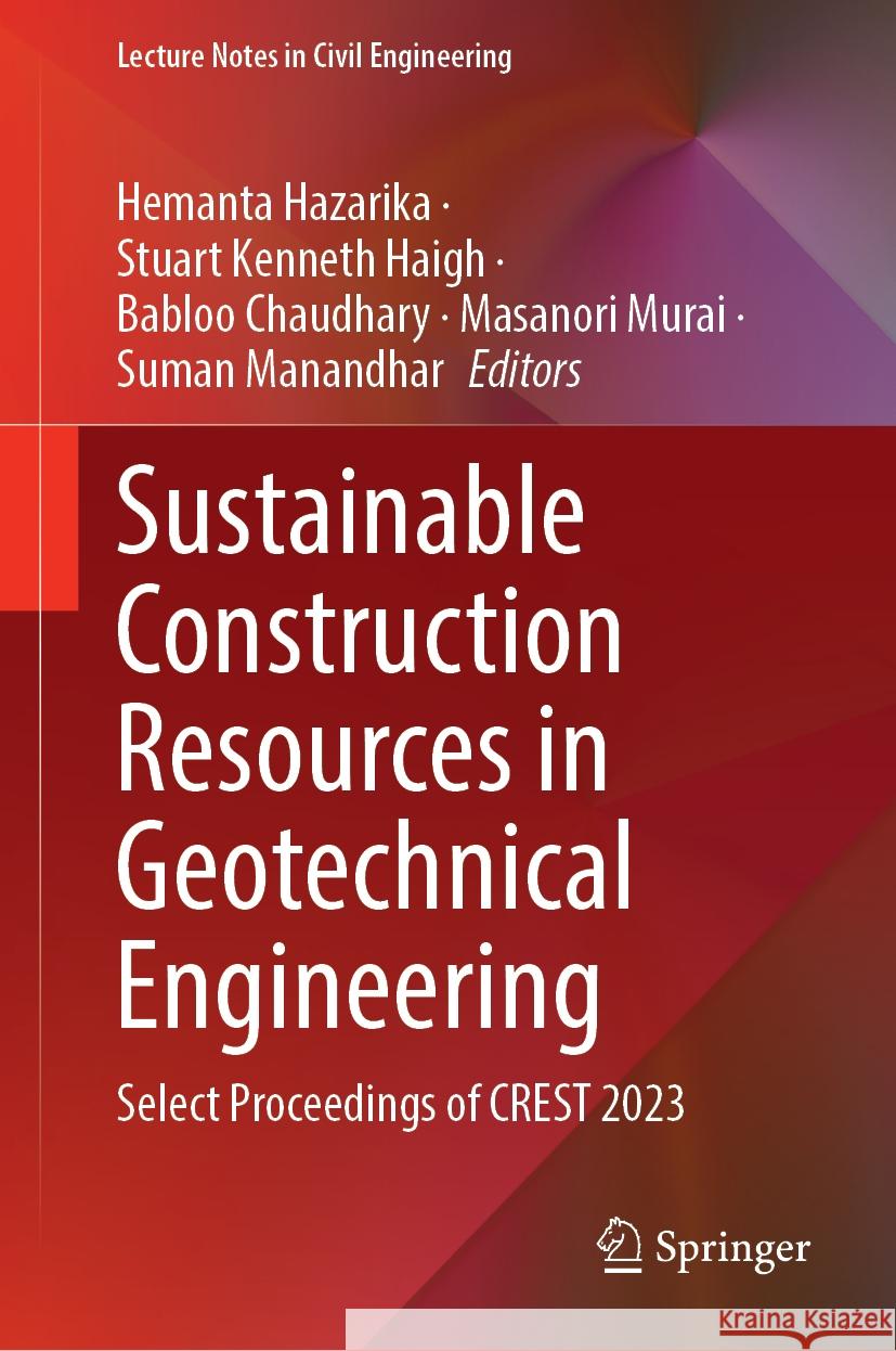 Sustainable Construction Resources in Geotechnical Engineering: Select Proceedings of Crest 2023 Hemanta Hazarika Stuart Kenneth Haigh Babloo Chaudhary 9789819992263 Springer
