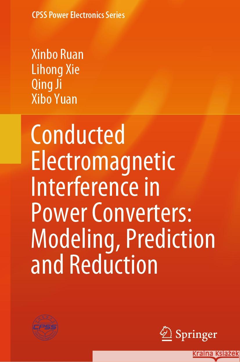 Conducted Electromagnetic Interference in Power Converters: Modeling, Prediction and Reduction Xinbo Ruan Lihong Xie Qing Ji 9789819992942