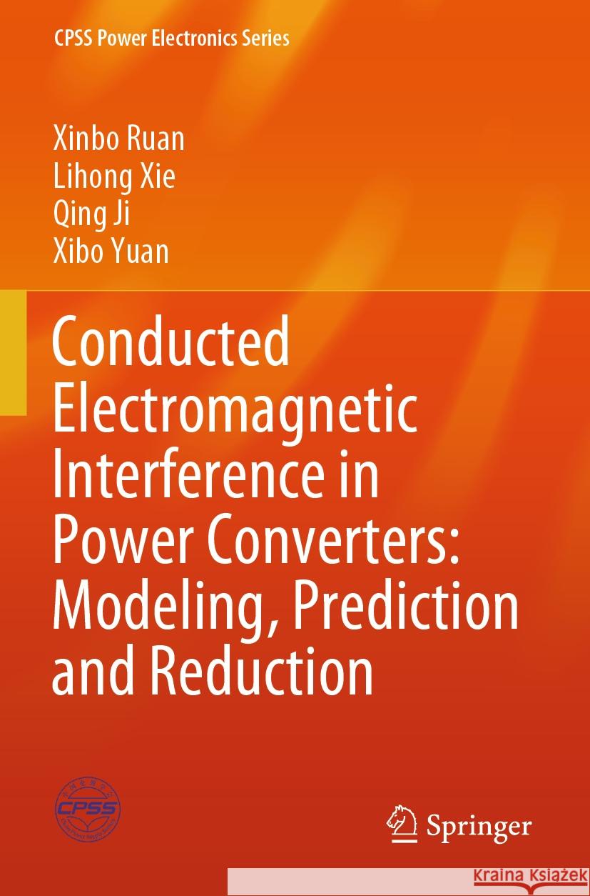 Conducted Electromagnetic Interference in Power Converters: Modeling, Prediction and Reduction Xinbo Ruan, Lihong Xie, Qing Ji 9789819992973 Springer Nature Singapore