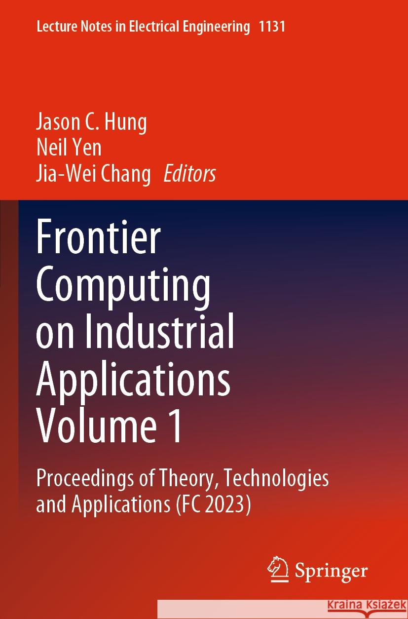 Frontier Computing on Industrial Applications Volume 1  9789819993017 Springer Nature Singapore