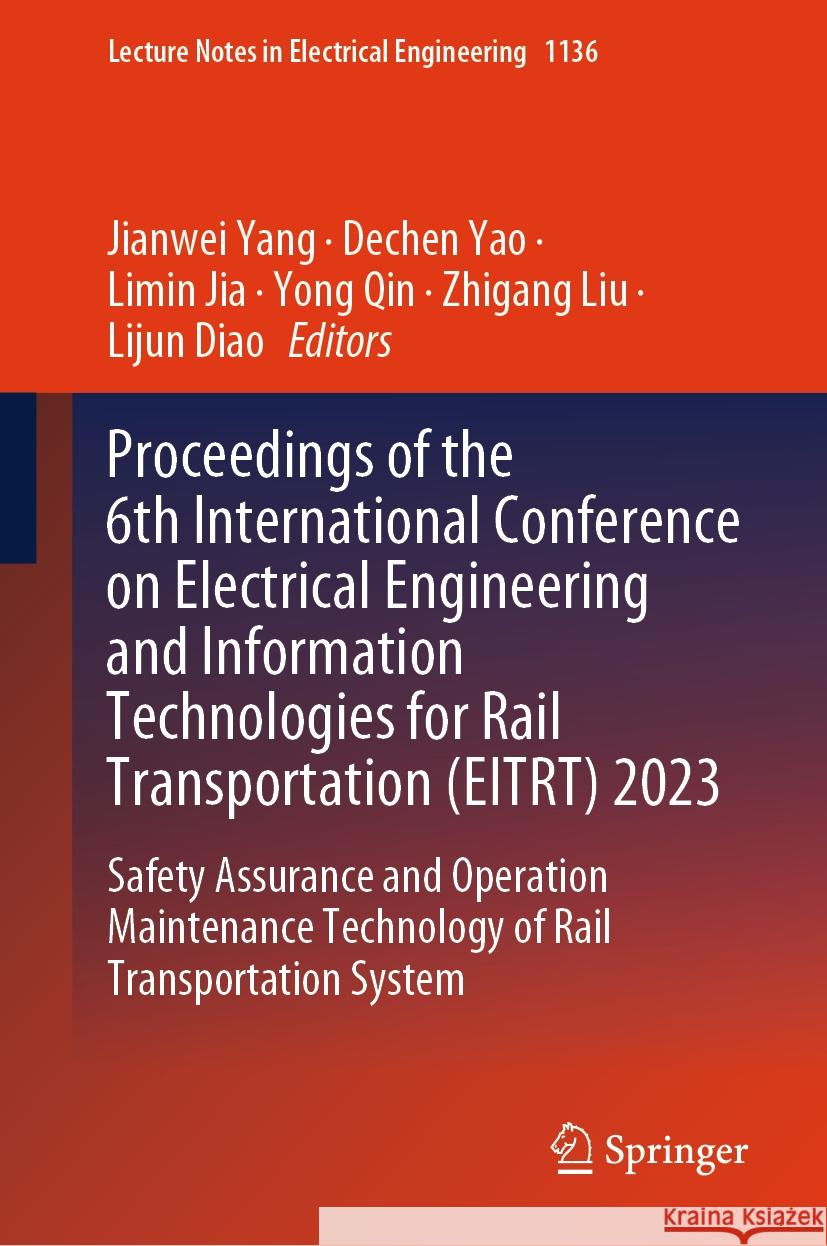 Proceedings of the 6th International Conference on Electrical Engineering and Information Technologies for Rail Transportation (Eitrt) 2023: Safety As Jianwei Yang Dechen Yao Limin Jia 9789819993147