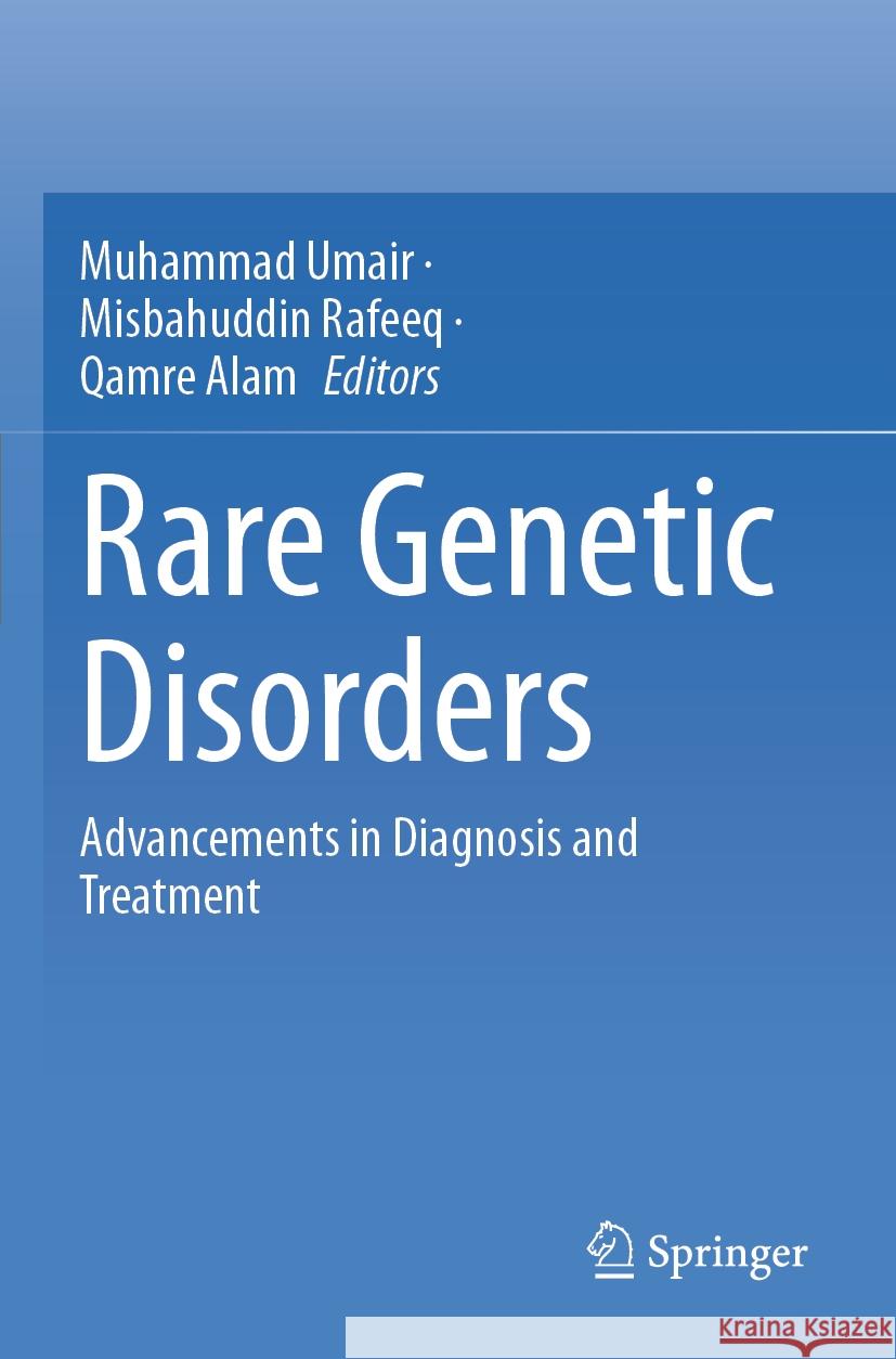 Rare Genetic Disorders: Advancements in Diagnosis and Treatment Muhammad Umair Misbahuddin Rafeeq Qamre Alam 9789819993253
