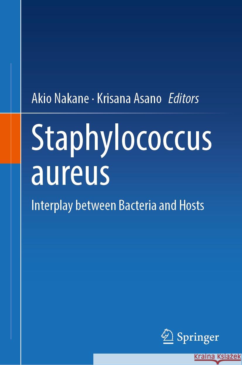 Staphylococcus Aureus: Interplay Between Bacteria and Hosts Akio Nakane Krisana Asano 9789819994274