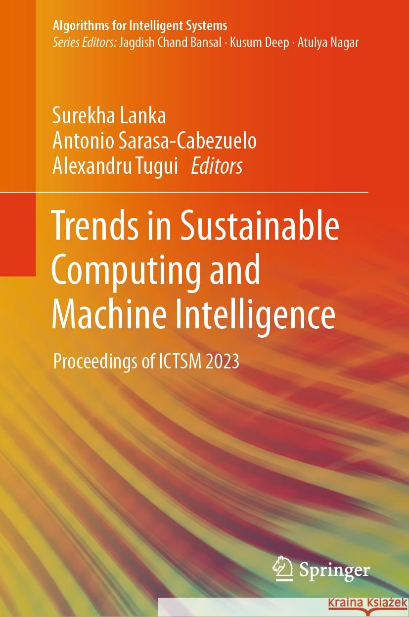 Trends in Sustainable Computing and Machine Intelligence: Proceedings of Ictsm 2023 Surekha Lanka Antonio Sarasa-Cabezuelo Alexandru Tugui 9789819994359 Springer