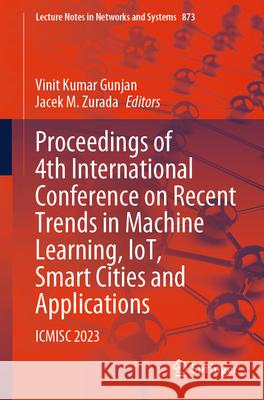 Proceedings of 4th International Conference on Recent Trends in Machine Learning, Iot, Smart Cities and Applications: Icmisc 2023 Vinit Kumar Gunjan Jacek M. Zurada 9789819994410