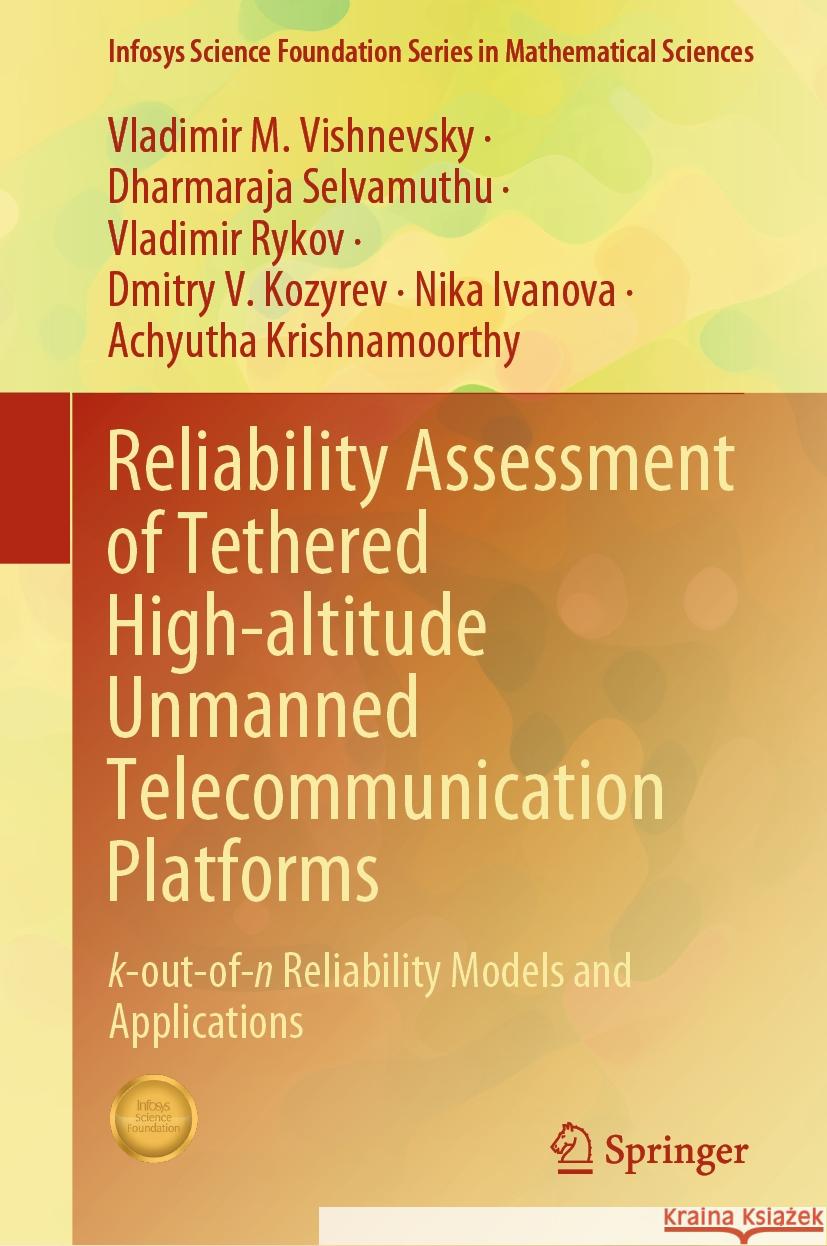 Reliability Assessment of Tethered High-Altitude Unmanned Telecommunication Platforms: K-Out-Of-N Reliability Models and Applications Vladimir M. Vishnevsky Dharmaraja Selvamuthu Vladimir Rykov 9789819994441 Springer