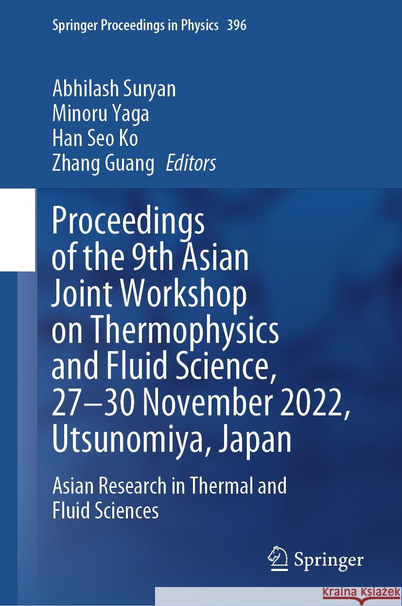Proceedings of the 9th Asian Joint Workshop on Thermophysics and Fluid Science, 27-30 November 2022, Utsunomiya, Japan: Asian Research in Thermal and Abhilash Suryan Minoru Yaga Han Seo Ko 9789819994694