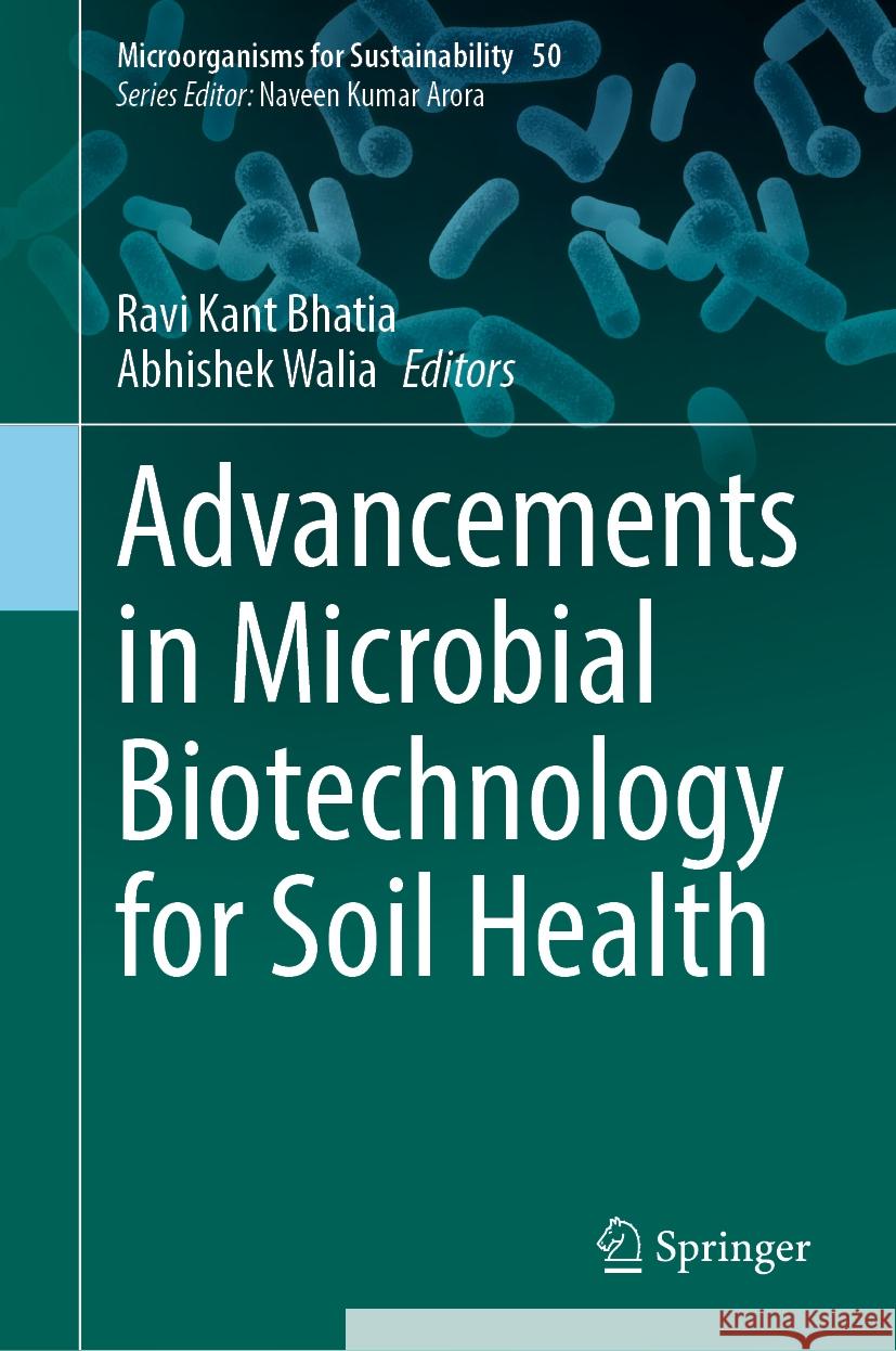 Advancements in Microbial Biotechnology for Soil Health Ravi Kant Bhatia Abhishek Walia 9789819994816
