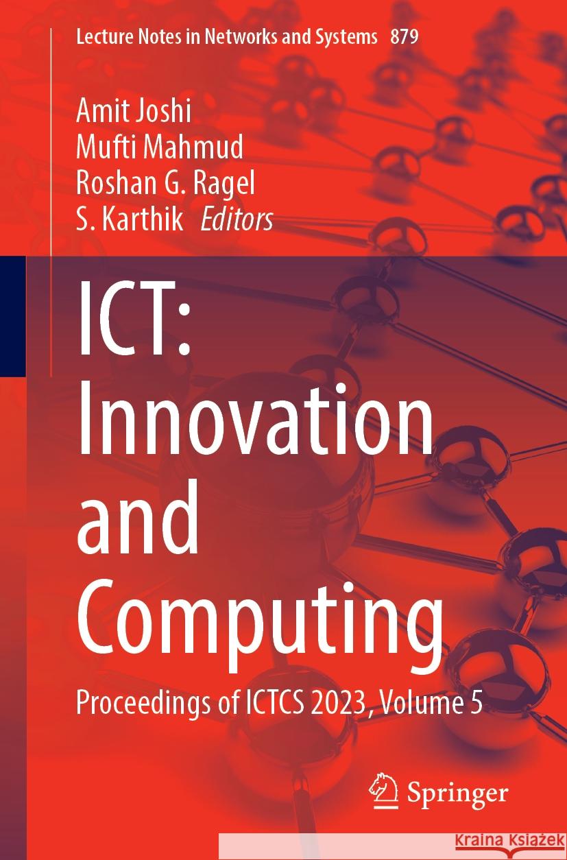 Ict: Innovation and Computing: Proceedings of Ictcs 2023, Volume 5 Amit Joshi Mufti Mahmud Roshan G. Ragel 9789819994854