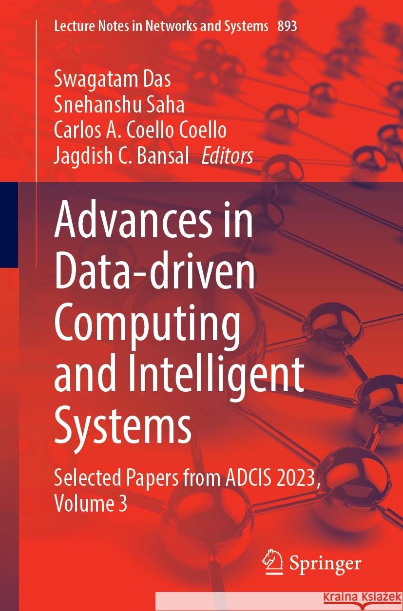 Advances in Data-Driven Computing and Intelligent Systems: Selected Papers from Adcis 2023, Volume 3 Swagatam Das Snehanshu Saha Carlos A. Coell 9789819995172