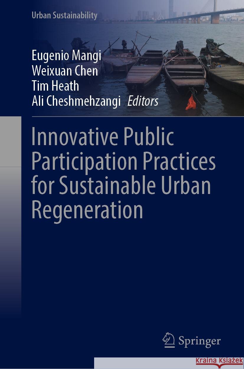 Innovative Public Participation Practices for Sustainable Urban Regeneration Eugenio Mangi Weixuan Chen Tim Heath 9789819995943 Springer