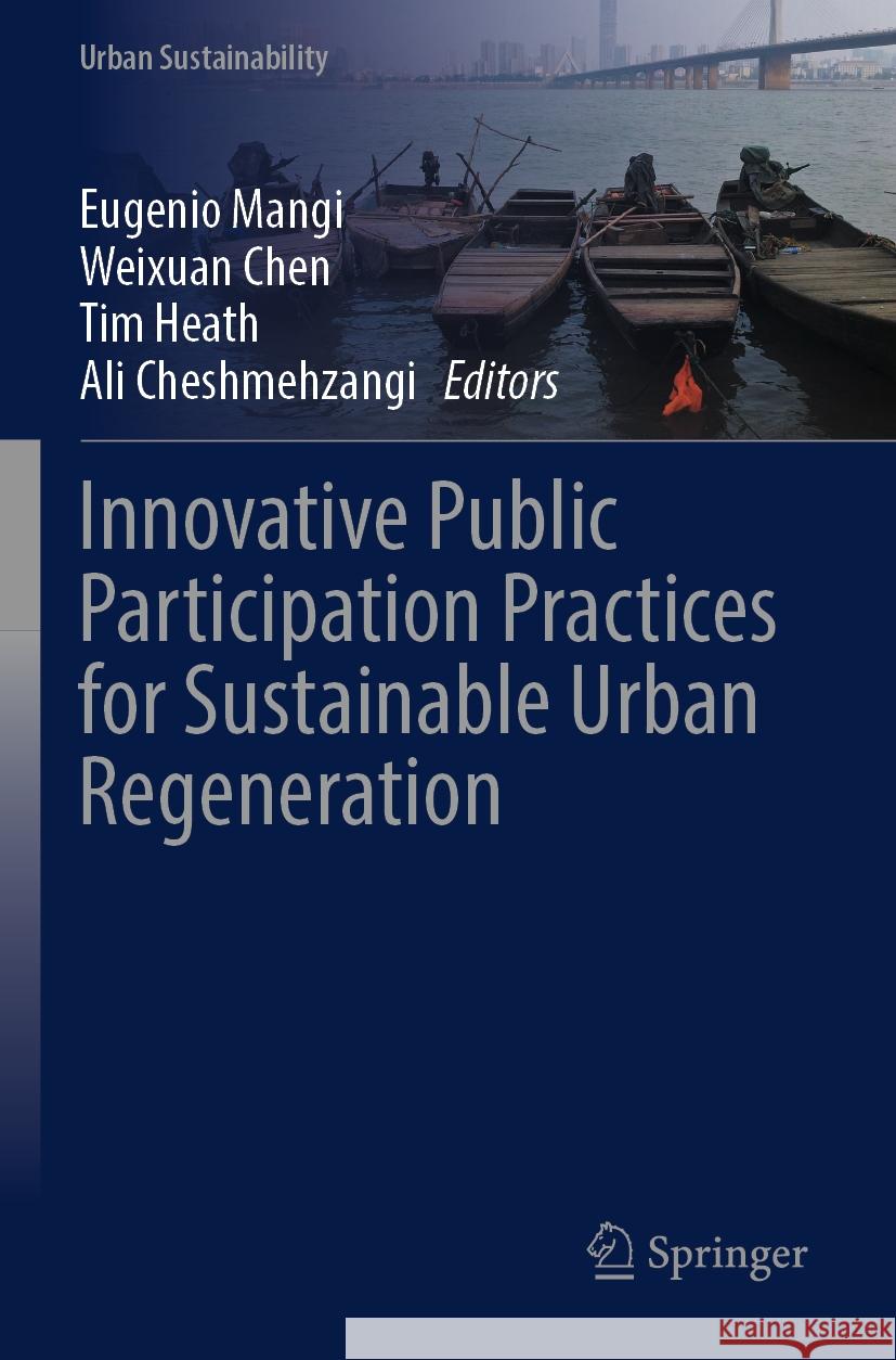 Innovative Public Participation Practices for Sustainable Urban Regeneration Eugenio Mangi Weixuan Chen Tim Heath 9789819995974