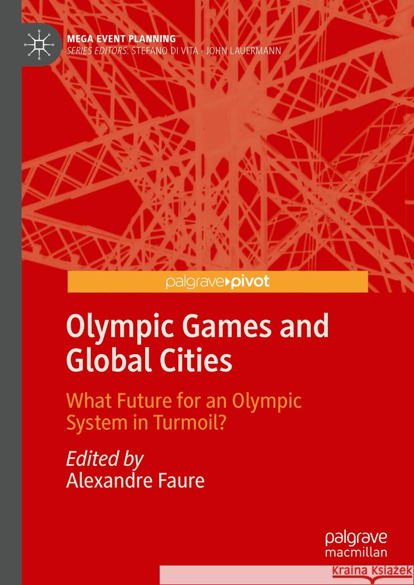 Olympic Games and Global Cities: 2020s, a Turning Point for Olympic Cities Alexandre Faure 9789819995981 Palgrave MacMillan