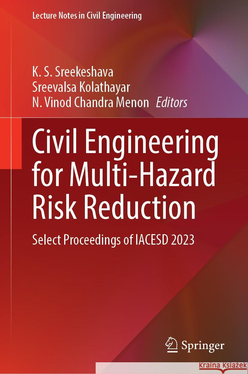 Civil Engineering for Multi-Hazard Risk Reduction: Select Proceedings of Iacesd 2023 K. S. Sreekeshava Sreevalsa Kolathayar N. Vino 9789819996094 Springer