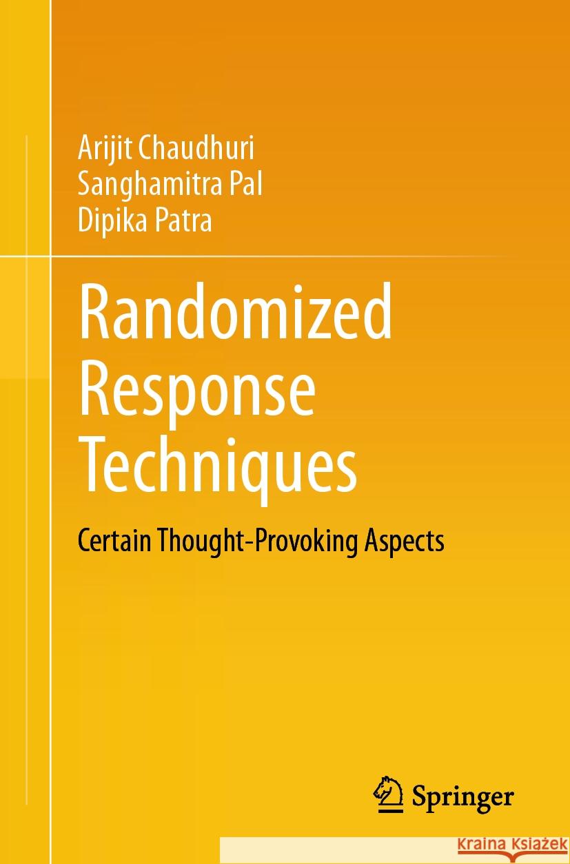 Randomized Response Techniques: Certain Thought-Provoking Aspects Arijit Chaudhuri Sanghamitra Pal Dipika Patra 9789819996681 Springer