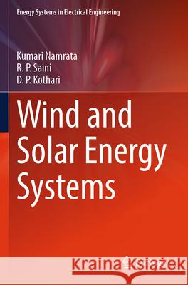 Wind and Solar Energy Systems Kumari Namrata, Saini, R. P., D. P. Kothari 9789819997121 Springer Nature Singapore