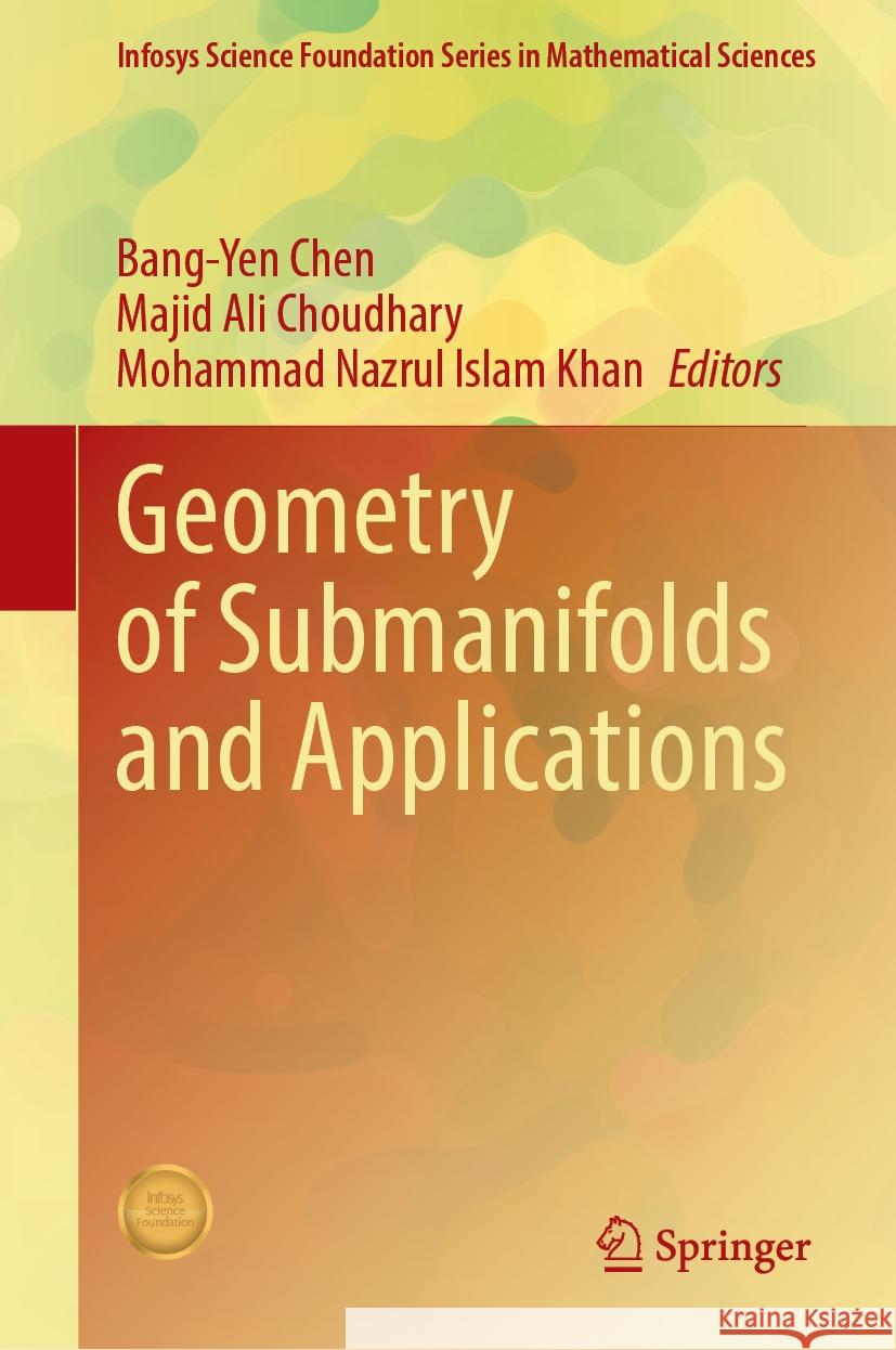 Geometry of Submanifolds and Applications Bang-Yen Chen Majid Ali Choudhary Mohammad Nazrul Islam Khan 9789819997497